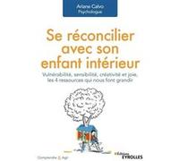 Se réconcilier avec son enfant intérieur Calvo Ariane (Auteur)