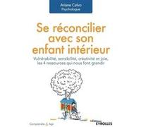 Se réconcilier avec son enfant intérieur: Vulnérabilité, sensibilité, créativité et joie, les 4 ressources qui nous font grandir