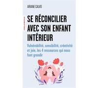 Ariane Calvo – Se réconcilier avec son enfant intérieur – 4 ressources qui nous font grandir – Poche