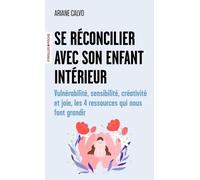 Ariane Calvo – Se réconcilier avec son enfant intérieur – 4 ressources qui nous font grandir – Poche
