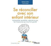 Se réconcilier avec son enfant intérieur: Vulnérabilité, sensibilité, créativité et joie, les 4 ressources qui nous font grandir