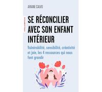 Ariane Calvo – Se réconcilier avec son enfant intérieur – 4 ressources qui nous font grandir – Poche