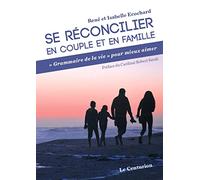 Se réconcilier en couple et en famille. « Grammaire de la vie » pour mieux aimer
