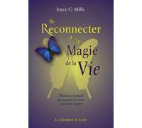 Se reconnecter à la magie de la vie: Histoires et rituels pour guérir le coeur et nourrir l'esprit