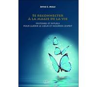 Se reconnecter à la magie de la vie - Histoires et rituels pour guérir le coeur et nourrir l'esprit