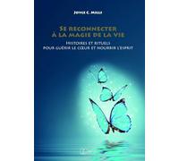 Se reconnecter à la magie de la vie - Histoires et rituels pour guérir le coeur et nourrir l'esprit