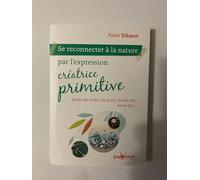 Se reconnecter à la nature par l'expression créatrice primitive: Bains de fôrets, land art, beach art, snow art...