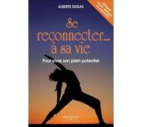 Se reconnecter... à sa vie - Pour vivre son plein potentiel