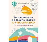 Se Reconnecter À Son Âme Grâce À La Visualisation - Vers Un Mieux-Être Jour Après Jour