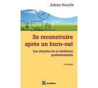 Se reconstruire après un burn-out - 2e éd. - Les chemins de la résilience professionnelle: Les chemins de la résilience professionnelle