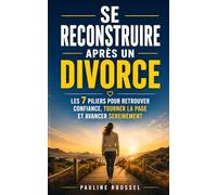Se Reconstruire après un Divorce: Les 7 Piliers pour Retrouver Confiance, Tourner la Page et Avancer Sereinement | Réussir son Divorce et Reprendre ... | Divorce à la Française | Séparation Couple