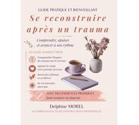 Se reconstruire après un trauma: Comprendre, apaiser et avancer à son rythme