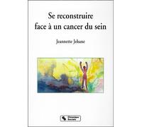 Se reconstruire face à un cancer du sein JEHANE J (Auteur)