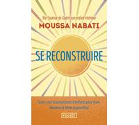 Se reconstruire - La blessure est l'endroit par où la lumière pénètre en vous - Moussa Nabati - Pocket - Poche - Guide
