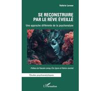 Se reconstruire par le Rêve Éveillé Une approche différente de la psychanalyse - Valérie Larose - L'harmattan - broché - Etude