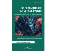 Se reconstruire par le Rêve Éveillé Une approche différente de la psychanalyse - Valérie Larose - L'harmattan - broché - Etude