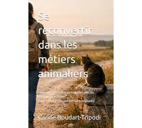 Se reconvertir dans les métiers animaliers: "Pourquoi votre rêve de travailler avec les animaux va échouer" (sauf si vous évitez ces 5 erreurs majeures)