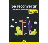 Se reconvertir pour les Nuls - Trouver sa voie professionnelle Laurence Bourgeois (Auteur)
