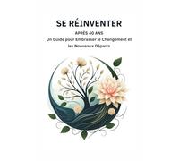 Se Réinventer Après 40 Ans : Un Guide pour Embrasser le Changement et les Nouveaux Départs