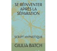 SE RÉINVENTER APRÈS LA SÉPARATION: SCRIPT HYPNOTIQUE