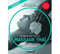 Se relaxer par le massage thai: 8 leçons pour soulager ses tensions, améliorer sa souplesse et retrouver ...