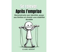Se relever après l’emprise: Reconstruire son identité, poser ses limites et choisir une stabilité durable