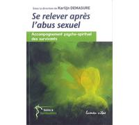 Se relever après l'abus sexuel Accompagnement psycho-spirituel des survivants - Karlijn Demasure - Lumen Vitae Eds - broché - Guide