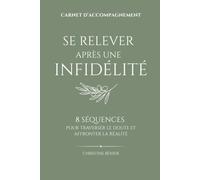 Se relever après une infidélité: 8 séquences pour retrouver tes repères et te reconstruire