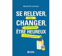 Se relever, changer, être heureux - Guide pour les hommes qui veulent être bien