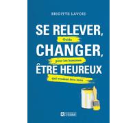Se relever, changer, être heureux - Guide pour les hommes qui veulent être bien - Brigite Lavoie - L'homme Eds De - broché - Guide