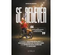 Se relever Comment devenir résilient et rebondir après un traumatisme, une épreuve douloureuse ou un échec - David Dalmasso - Jikji - broché - Guide