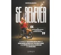 Se relever: Comment devenir résilient et rebondir après un traumatisme, une épreuve douloureuse ou un échec