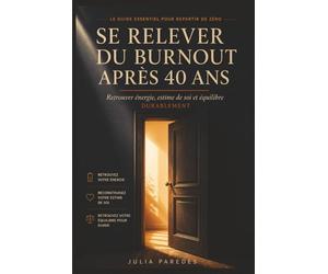 Se Relever du Burnout Après 40 Ans: Retrouver énergie, estime de soi et équilibre pour reconstruire une vie apaisée et alignée
