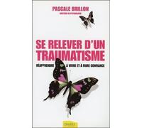 Se relever d'un traumatisme - Réapprendre à vivre et à faire confiance