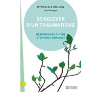 Se Relever D'un Traumatisme - Réapprendre À Vivre Et À Faire Confiance