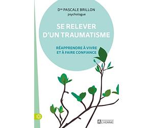 Se relever d'un traumatisme: Réapprendre à vivre et à faire confiance