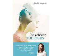 Se relever, toujours: Mère de famille, ma traversée physique et spirituelle de la dépression