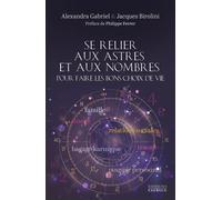 Se relier aux astres et aux nombres pour faire les bons choix de vie - Jacques Birolini - Exergue - broché - Guide