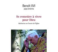 Se remettre à vivre pour Dieu: Méditation sur l'avenir de l'Église