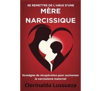 Se remettre de l'abus d'une mère narcissique: Stratégies de récupération pour surmonter le narcissisme maternel