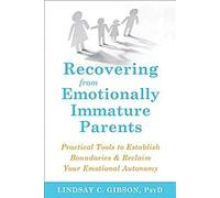 Se remettre de parents émotionnellement immatures : Outils pratiques pour établir des limites et retrouver son autonomie émotionnelle