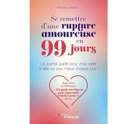 Se remettre d'une rupture amoureuse en 99 jours: Le journal guidé pour vous aider à aller un peu mieux chaque jour !