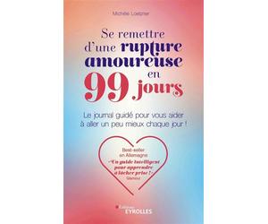 Se remettre d'une rupture amoureuse en 99 jours Le journal guidé pour vous aider à aller un peu mieux chaque jour ! - Michele Loetzner - Eyrolles - broché - Guide