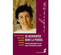 Se Réorienter Dans La Pensée - Femmes, Philosophie Et Arts, Autour De Michèle Le Doeuff