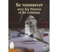 Se ressourcer avec les pierres et les cristaux + CD Gérard Cazals (Auteur)