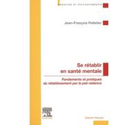 Se Rétablir En Santé Mentale - Fondements Et Pratiques Du Rétablissement Par La Pair-Aidance