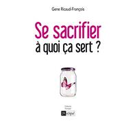 Se sacrifier, à quoi ça sert ?