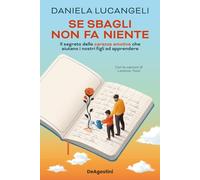 Se sbagli non fa niente. Il segreto delle carezze emotive che aiutano i nostri figli ad apprendere
