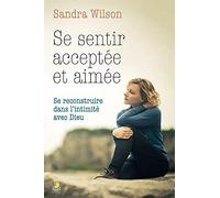 Se sentir acceptée et aimée : Se reconstruire dans l'intimité avec Dieu