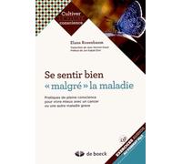 Se Sentir Bien "Malgré" La Maladie - Pratiques De Pleine Conscience Pour Vivre Mieux Avec Un Cancer Ou Une Autre Maladie Grave